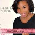 Gabriela Oliveira - Exaltando a Deus 2014 